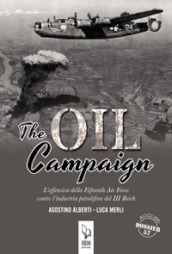The Oil Compaign. L offensiva della Fifteenth Air Force contro l industria petrolifera del III Reich