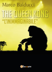 The Queen Kong. «L inimmaginabile»