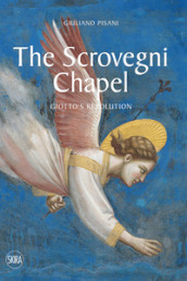 The Scrovegni Chapel. Giotto s revolution. Ediz. illustrata