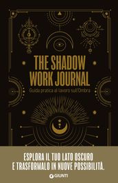 The Shadow Work Journal. Guida pratica al lavoro sull Ombra