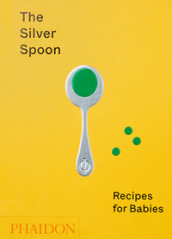 The Silver spoon. Recipes for babies