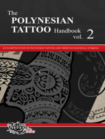 The The polynesian tattoo handbook. 2: An in-depth study of polynesian tattoos and of their foundational symbols