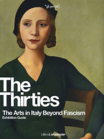 The Thirties. The Arts in Italy Beyond Fascism. Exhibition Guide