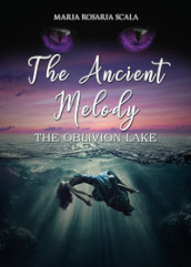 The ancient melody. The oblivion lake. Ediz. italiana
