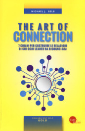 The art of connection. 7 chiavi per costruire le relazioni di cui ogni leader ha bisogno «ora»