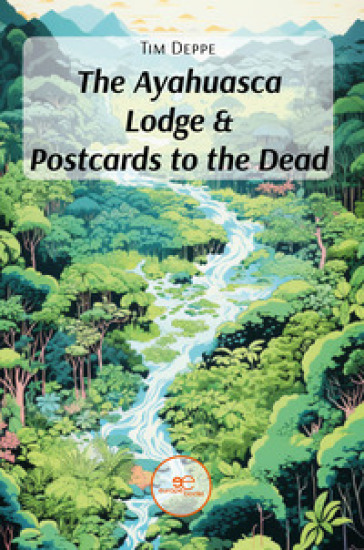 The ayahuasca lodge &amp; postcards to the dead
