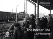 The border line. UKR refugees. Ediz. illustrata