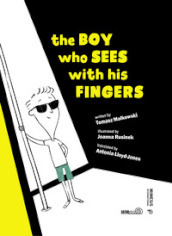 The boy who sees with his fingers. Ediz. illustrata
