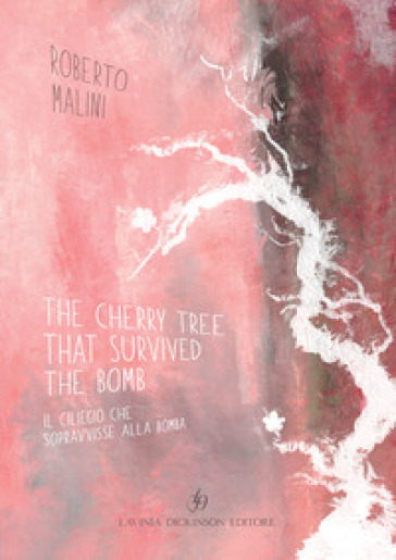 The cherry tree that survived the bomb-Il ciliegio che sopravvisse alla bomba. Ediz. bilingue