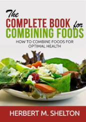 The complete book for combining foods. How to combine foods for optimal health