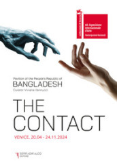 The contact. Pavilion of the people s Republic of Bangladesh. 60ª Esposizione internazionale d arte La Biennale di Venezia. Ediz. illustrata
