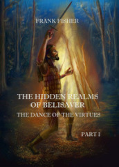 The dance of the virtues. The hidden realms of Belisaver. Vol. 1