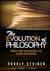 The evolution of Philosophy. From pre-socratics to post-kantians