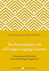 The extraordinary life of foreign language learners. Harnessing the rewards of the multilingual experience