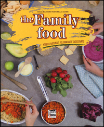 The family food. Ricette naturali per famiglie incasinate