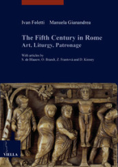 The fifth century in Rome. Art, liturgy, patronage