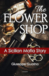 The flower shop. A Sicilian mafia story