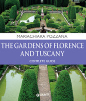 The gardens of Florence and Tuscany. Complete guide