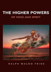 The higher powers of mind and spirit