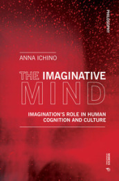 The imaginative mind. Imagination s role in human cognition and culture