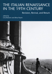 The italian renaissance in the 19th century. Revision, revival, and return