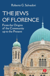 The jews of Florence. From the origins of the community up to the present