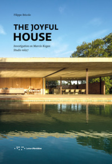 The joyful house. Investigation on Marcio Kogan. Studio mk27