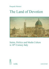 The land of devotion. Saints, politics and media culture in 18th-century Italy