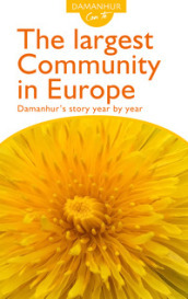 The largest community in Europe. Damanhur s story year by year. Ediz. inglese e italiana
