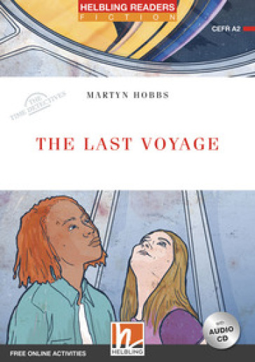 The last voyage. The time detectives. Livello 3 (A2). Helbling Readers Red Series. Con espansione online. Con CD-Audio