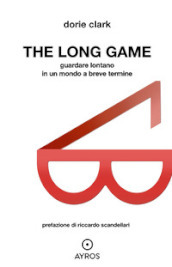 The long game. Guardare lontano in un mondo a breve termine