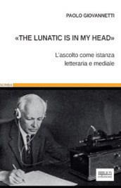 «The lunatic is in my head». L ascolto come istanza letteraria e mediale