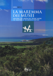 The museums of the Maremma. Emotional trip through art, history, nature. The traditions of the Grosseto territory
