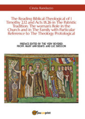 The reading biblical-theological of 1 Timothy 2,12 and Acts 18,26 in the patristic tradition: the woman s role in the Church and in the family with particular reference to the theology protological
