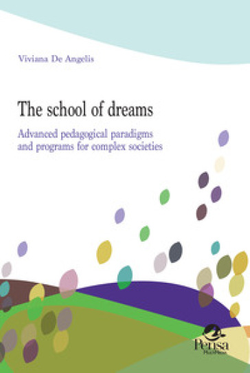 The school of dreams. Advanced pedagogical paradigms and programs for complex societies