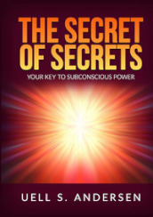 The secret of secrets. Your key to subconscious power