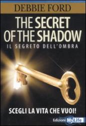 The secret of the shadow. Il segreto dell ombra. Scegli la vita che vuoi!