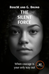 The silent force. When courage is your only way out