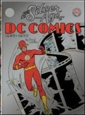 The silver age of DC Comics. Ediz. illustrata