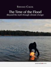 The time of the flood. Beyond the myth through climate change. Ediz. multilingue