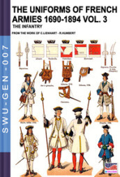The uniforms of french armies 1690-1894. 3: The infantry