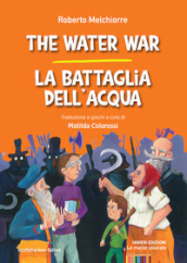 The water war-La battaglia dell acqua. Ediz. bilingue
