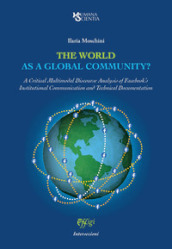 The world as a global community? A Critical Multimodal Discourse Analysis of Facebook s Institutional Communication and Technical Documentation