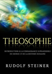 Theosophie. Introduction à la connaissance suprasensible du monde et de la destinée humaine