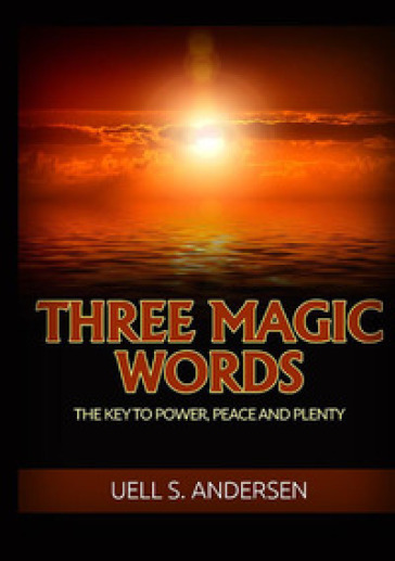 Three magic words. The key to power, peace and plenty