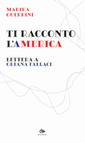 Ti racconto l America. Lettera a Oriana Fallaci