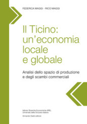 Il Ticino: un economia locale e globale. Analisi dello spazio di produzione e degli scambi commerciali