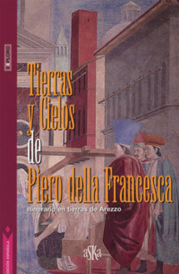 Tierras y cielos de Piero della Francesca. Itinerario en tierras de Arezzo