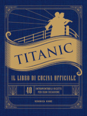 Titanic. Il libro di cucina ufficiale
