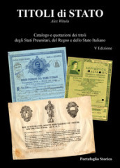 Titoli di Stato. Catalogazione e quotazioni dei titoli degli Stati Preunitari, del Regno d Italia e dello Stato Italiano